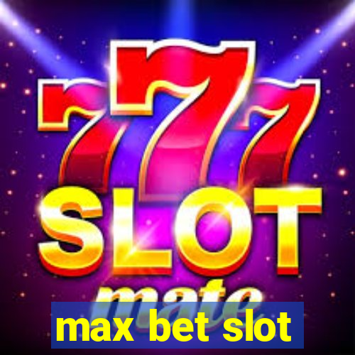 max bet slot