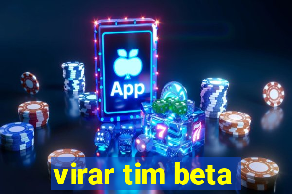 virar tim beta