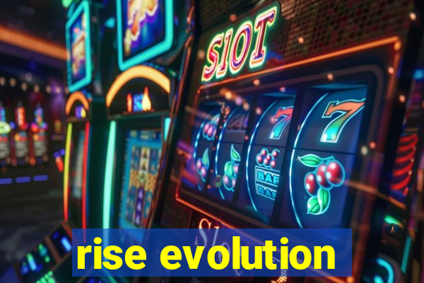 rise evolution