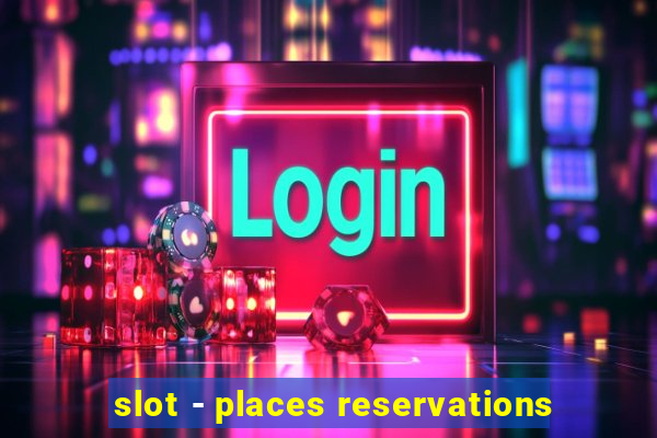 slot - places reservations