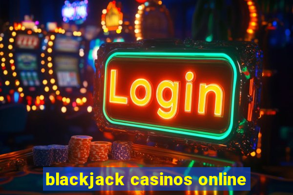 blackjack casinos online