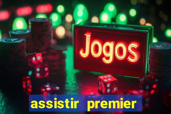 assistir premier league ao vivo