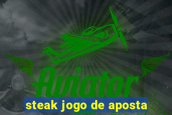 steak jogo de aposta