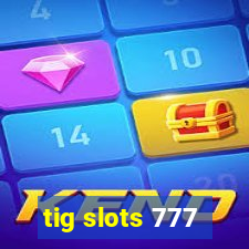 tig slots 777