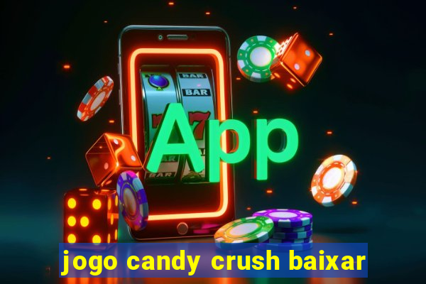 jogo candy crush baixar