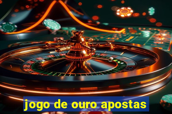 jogo de ouro apostas