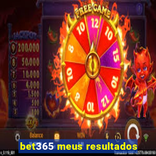 bet365 meus resultados