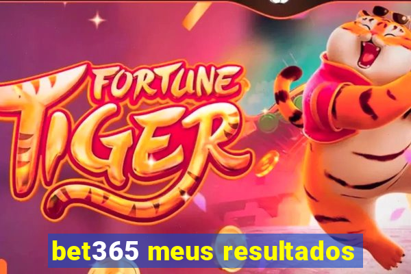 bet365 meus resultados