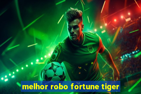 melhor robo fortune tiger