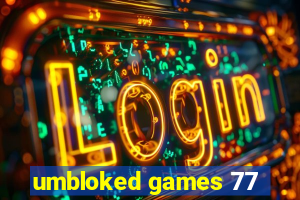 umbloked games 77