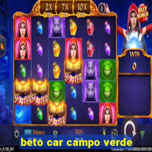 beto car campo verde