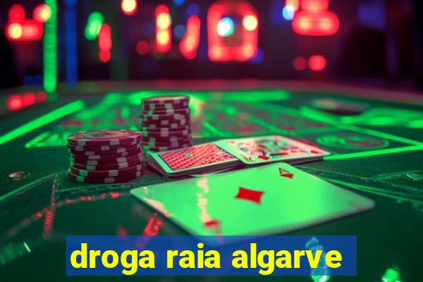 droga raia algarve