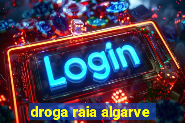 droga raia algarve