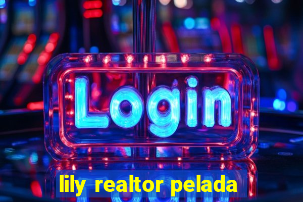 lily realtor pelada