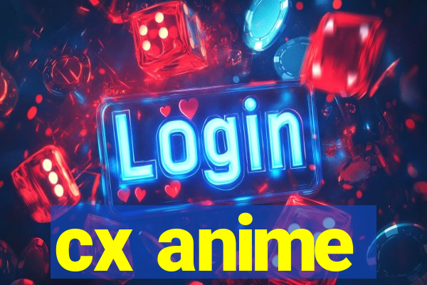 cx anime