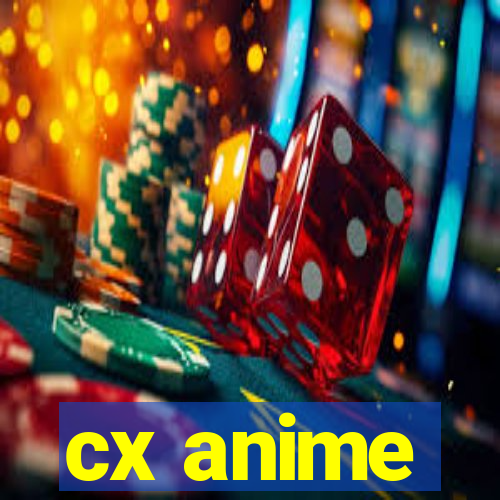 cx anime