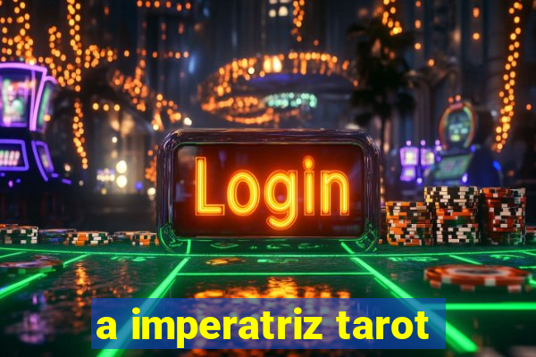 a imperatriz tarot