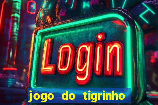 jogo do tigrinho plataforma oficial