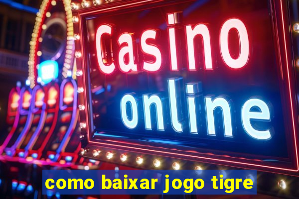 como baixar jogo tigre