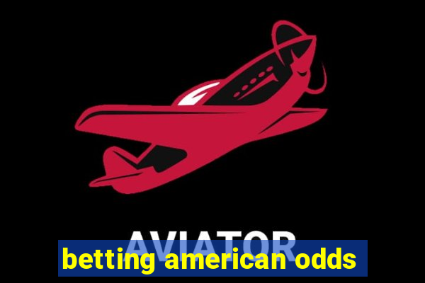 betting american odds