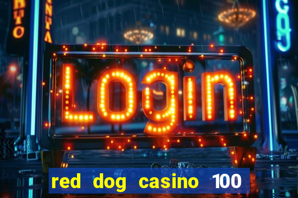 red dog casino 100 free spins