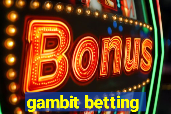 gambit betting