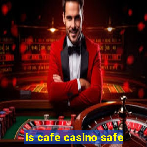 is cafe casino safe