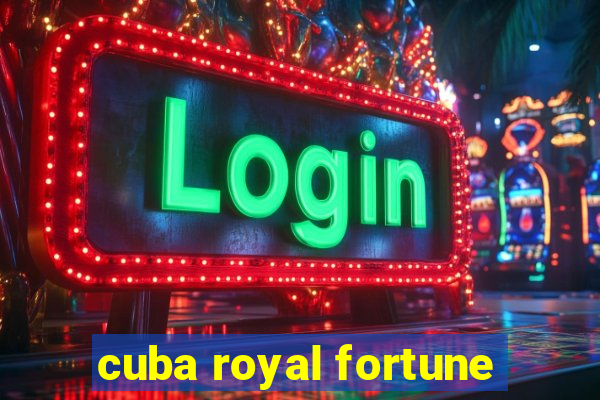 cuba royal fortune