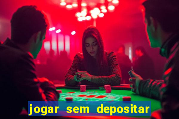 jogar sem depositar e ganhar dinheiro