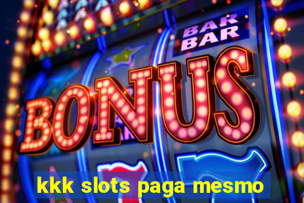 kkk slots paga mesmo