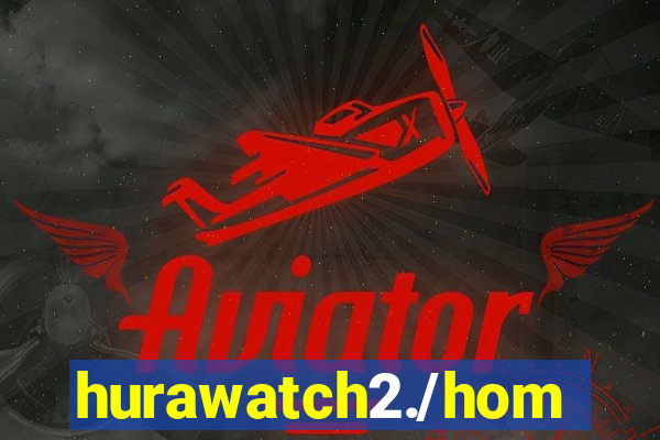 hurawatch2./home