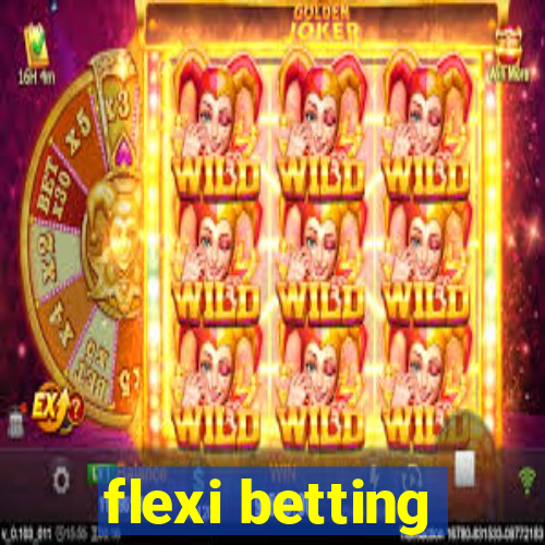 flexi betting