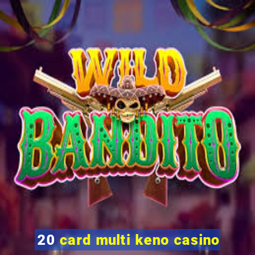 20 card multi keno casino