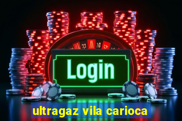 ultragaz vila carioca