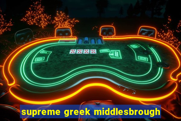 supreme greek middlesbrough