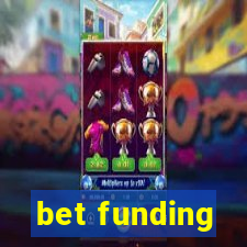 bet funding