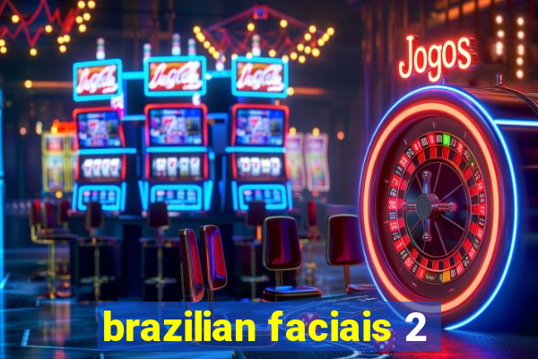 brazilian faciais 2