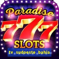 tv sudoeste bahia ao vivo