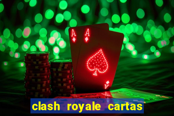 clash royale cartas modificadas 2024