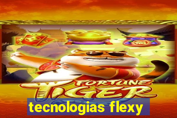 tecnologias flexy