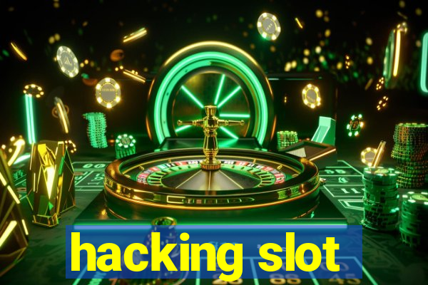 hacking slot