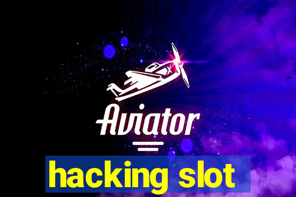 hacking slot