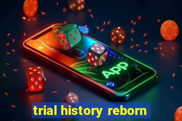 trial history reborn