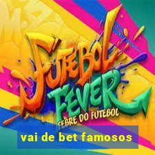 vai de bet famosos