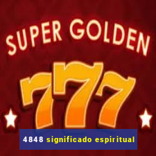 4848 significado espiritual