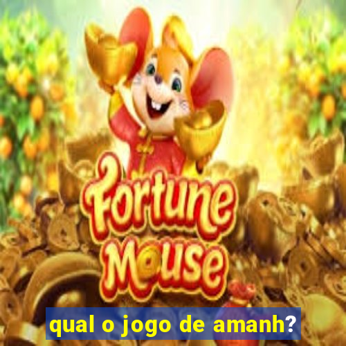 qual o jogo de amanh?