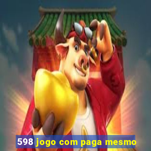 598 jogo com paga mesmo