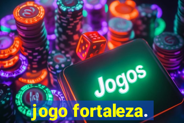 jogo fortaleza.