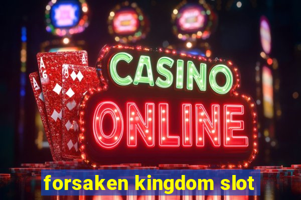 forsaken kingdom slot