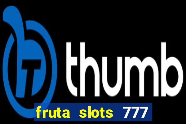 fruta slots 777 mega jackpot